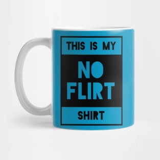 No Flirt Shirt Mug